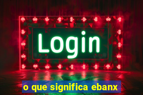 o que significa ebanx